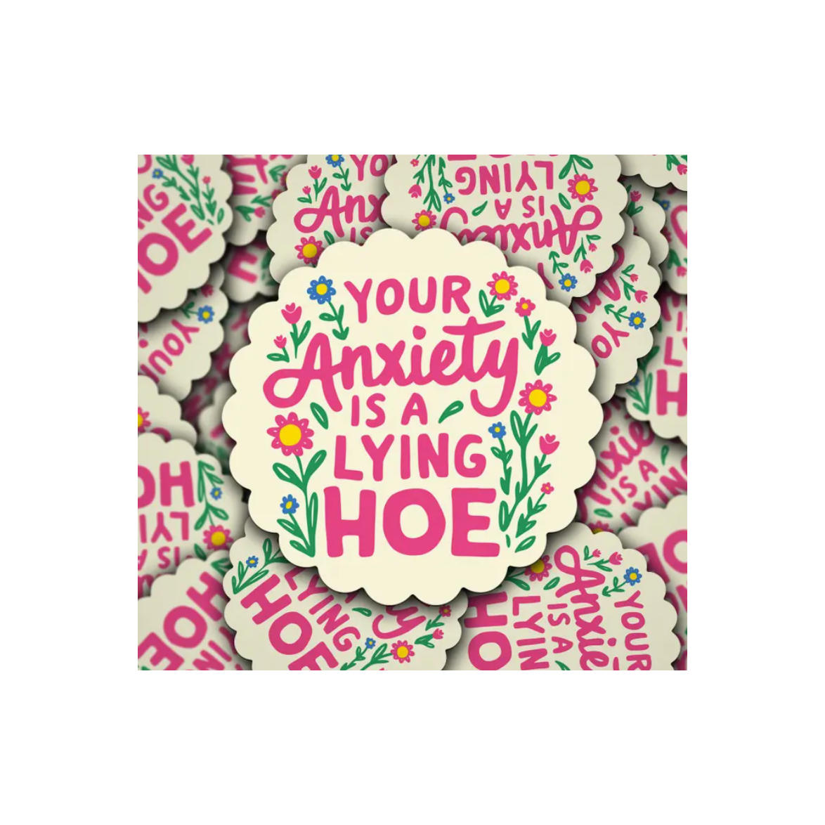 Your anxiety is a lying hoe sticker