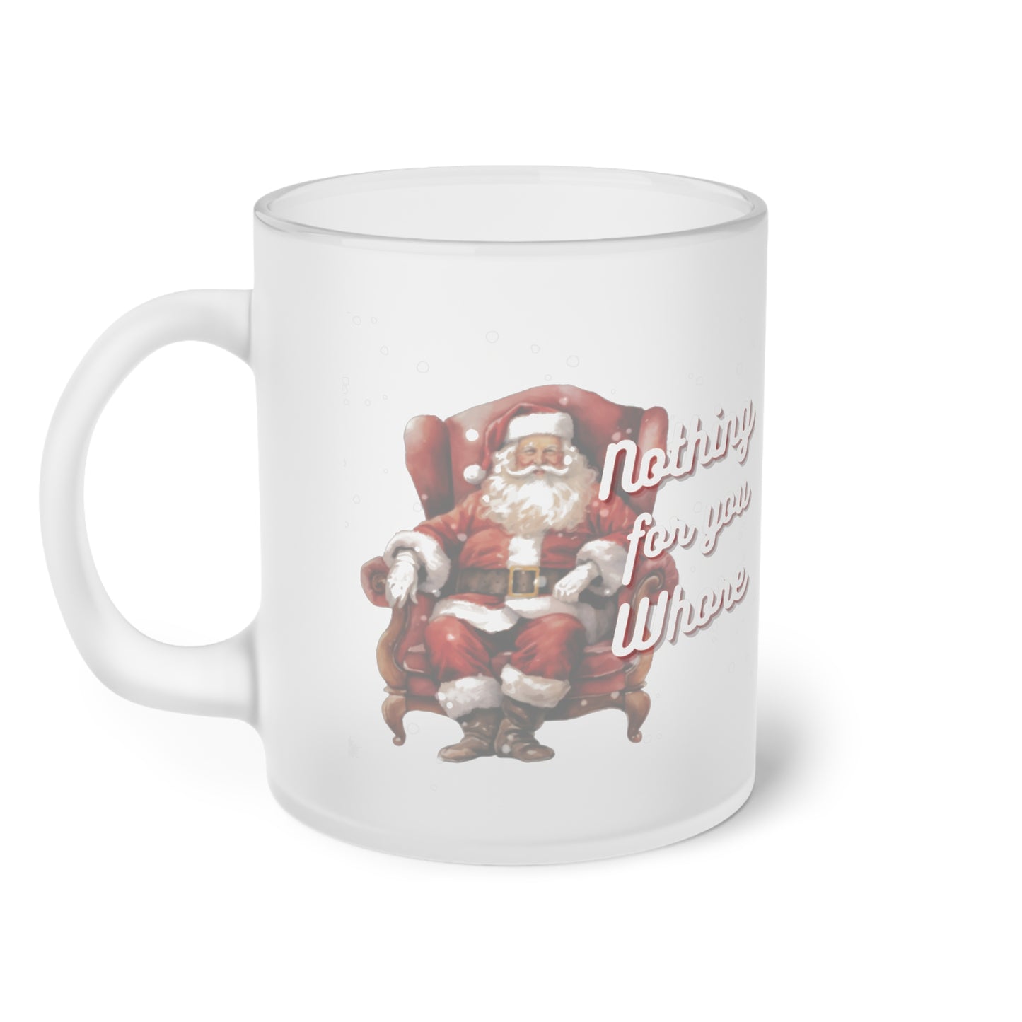 Festive Frosted Glass Mug - "Nothing for You, Whore" - Humorous Holiday Drinkware