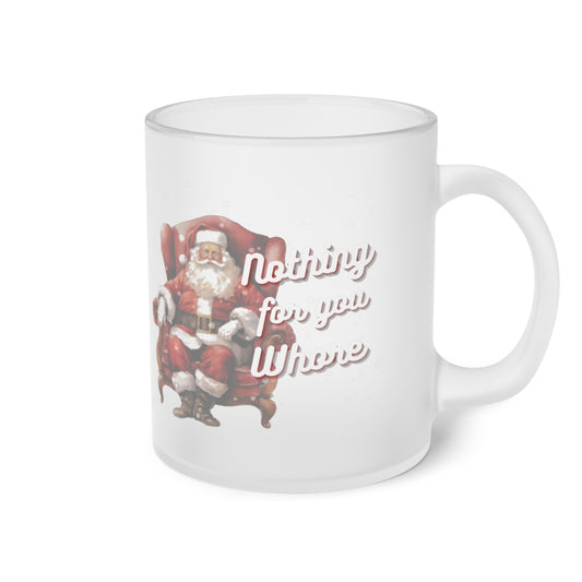 Festive Frosted Glass Mug - "Nothing for You, Whore" - Humorous Holiday Drinkware
